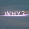 Why?